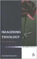 Imagining Theology: Women, Writing, and God