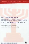 Determinism and Petitionary Prayer in John and the Dead Sea Scrolls: An Ideological Reading of John and the Rule of the Community (1QS)