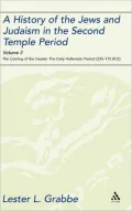 History of the Jews and Judaism in the Second Temple Period, Volume 2: The Coming of the Greeks: The Early Hellenistic Period (335-175 BCE)
