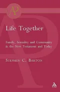 Life Together : Family, Sexuality and Community in the New Testament and Today