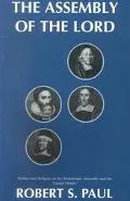 Assembly of the Lord Politics and Religion in the Westminster Assembly and the `Grand Debate'