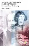 Science and Theology since Copernicus: The Search for Understanding
