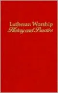 Lutheran Worship: History and Practice