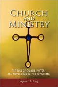 Church and Ministry: The Role of Church, Pastor, and People from Luther to Walther