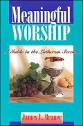 Meaningful Worship: A Guide to the Lutheran Service