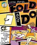 Little Hands Fold and Do: 52 Pencil Popping, Wiggle Stopping Things to Do in Church Pre-K Thrugh Grade -1
