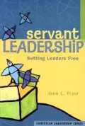 Servant Leadership: Setting Leaders Free
