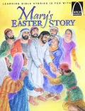 Mary's Easter Story: The Story of Easter: Matthew 21:1-11 and John 18:1-20:31 for Children
