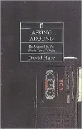 Asking Around: Background to the David Hare Trilogy