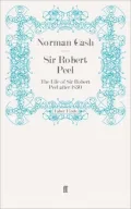 Sir Robert Peel: The Life of Sir Robert Peel after 1830