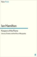 Keepers of the Flame: Literary Estates and the Rise of Biography