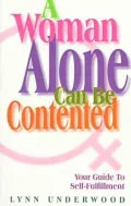 Woman Alone Can Be Contented : Your Guide to Self-Fulfillment