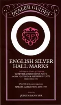 English Silver Hallmarks: Including the Marks of Origin on Scottish and Irish Silver Plate, Gold, Platinum and Sheffield Plate: With 300 of the More Important Makers Marks from 1697-1900