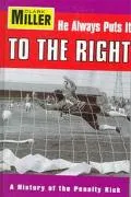 He Always Puts It to the Right A Concise History of the Penalty Kick