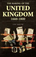 Making of the United Kingdom 1660-1800 State, Religion and Identity in Britain and Ireland