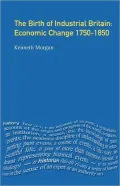 The Birth of Industrial Britain : Economic Change, 1750-1850