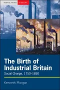 The Birth of Industrial Britain: Social Change, 1750-1850