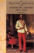 The Decline and Fall of the Habsburg Empire, 1815-1918