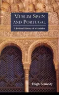 Muslim Spain and Portugal: A Political History of al-Andalus