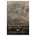 Afghanistan and Central Asia A Modern History
