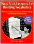 Easy Mini-Lessons for Building Vocabulary : Practical Strategies That Boost Word Knowledge and Reading Comprehension