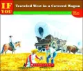 If You Traveled West in a Covered Wagon