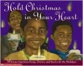 Hold Christmas in Your Heart : African American Songs, Poems, and Stories for the Holidays