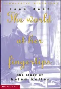 The World at Her Fingertips: The Story of Helen Keller