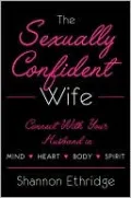 Sexually Confident Wife: Connecting with Your Husband Mind Body Heart Spirit