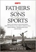 Fathers and Sons and Sports: Great Writing by Buzz Bissinger, John Ed Bradley, Bill Geist, Donald Hall, Mark Kriegel, Norman MacLean, and Others
