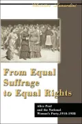 From Equal Suffrage to Equal Rights: Alice Paul and the National Woman's Party, 1910-1928