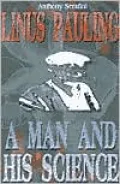 Linus Pauling A Man and His Science