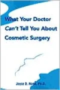 What Your Doctor Can't Tell You about Cosmetic Surgery