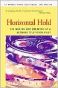 Horizontal Hold: The Making and Breaking of a Network Television Pilot