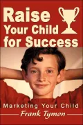 Raise Your Child for Success: Marketing Your Child