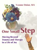 One Small Step : Moving Beyond Trauma and Therapy to a Life of Joy