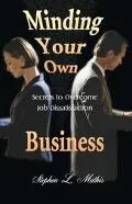 Minding Your Own Business Secrets to Overcome Job Dissatisfaction