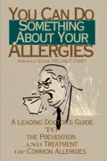 You Can Do Something about Your Allergies : A Leading Doctor's Guide to Allergy Prevention and Treatment