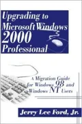 Upgrading to Microsoft Windows 2000 Professional: A Migration Guide for Windows 98 and Windows NT Users