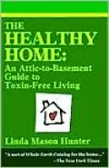 The Healthy Home: An Attic-to-Basement Guide to Toxin-Free Living