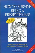 How to Survive Being a Presbyterian!: A Merry Manual Celebrating the Foibles of the Frozen Chosen