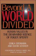 Beyond a World Divided Human Values in the Brain-Mind Science of Roger Sperry