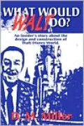 What Would Walt Do?: An Insider's Story about the Design and Construction of Walt Disney World