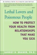 Lethal Lovers and Poisonous People : How to Protect Your Health from Relationships That Make You Sick
