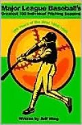 Major League Baseballs Greatest 150 Individual Pitching Seasons: 100 Years of the Best 1900-1999