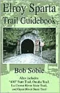 Elroy Sparta Trail Guidebook: Also includes: 400 State Trail, Omaha Trail, La Crosse River State Trail, and Great River State Trail