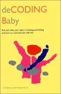 deCODING Baby: Find Out What Your Baby Is Thinking and Feeling and How to Communicate with Her