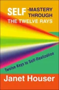 Self-Mastery Through the Twelve Rays : Twelve Keys to Self-Realization