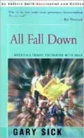 All Fall Down: America's Tragic Encounter with Iran