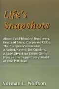 Life's Snapshots: About Cold-blooded Murderers, Heads of State, Corporate CEOs, the Computer's Inventor, a Sadist/Rapist, Do-Gooders, a Sexy Diva and an Entire Gamut More in the Topsy-Turvy World of One P. R. Man